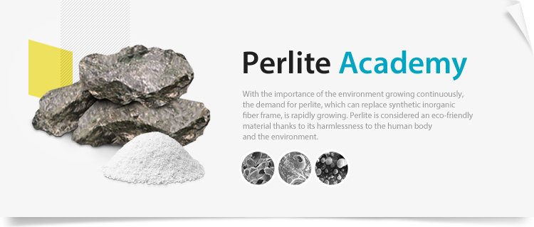 With the importance of the environment growing continuously, the demand for perlite, which can replace synthetic inorganic fiber frame, is rapidly growing. Perlite is considered an eco-friendly material thanks to its harmlessness to the human body and the environment.